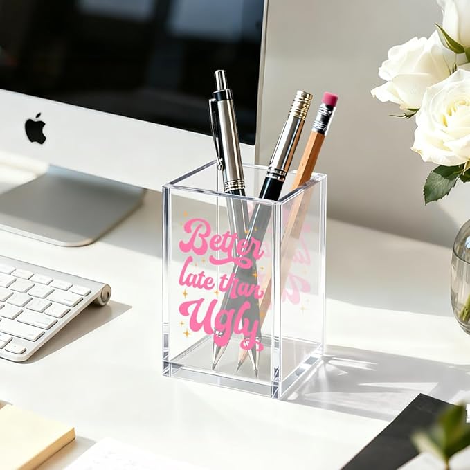 Better Late Than Ugly Acrylic Cosmetic Organizer Pen Holder, Women Empowerment Acrylic Desk Holder Cup for Pen Pencil, Humorous Office Gifts for Women Coworker Makeup Lover Feminism
