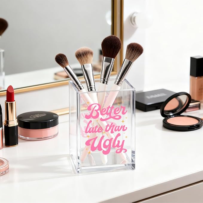 Better Late Than Ugly Acrylic Cosmetic Organizer Pen Holder, Women Empowerment Acrylic Desk Holder Cup for Pen Pencil, Humorous Office Gifts for Women Coworker Makeup Lover Feminism